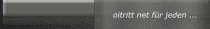oitritt net f&uuml;r jeden ...